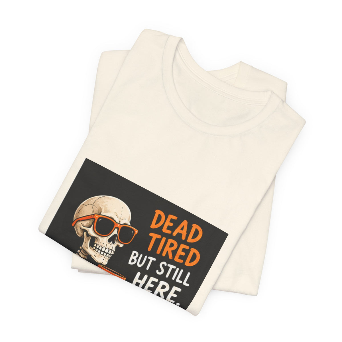 Dead Tired But Still Here Skeleton Tee