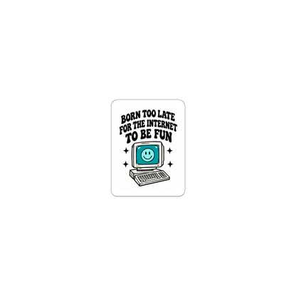 Retro Computer Sticker — "Born Too Late For the Internet to Be Fun" Kiss-Cut Sticker