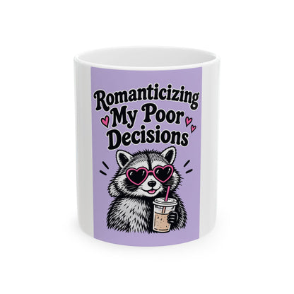 Ceramic Mug — 'Romanticizing My Poor Decisions' Cute Raccoon Coffee Mug (11oz/15oz)