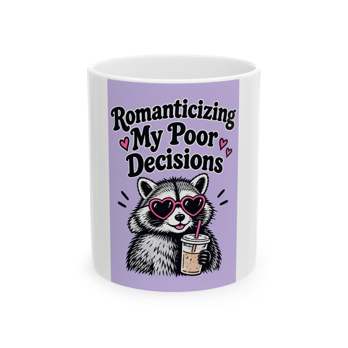 Romanticizing My Poor Decisions Mug — Cute Raccoon Coffee Cup (11oz/15oz)