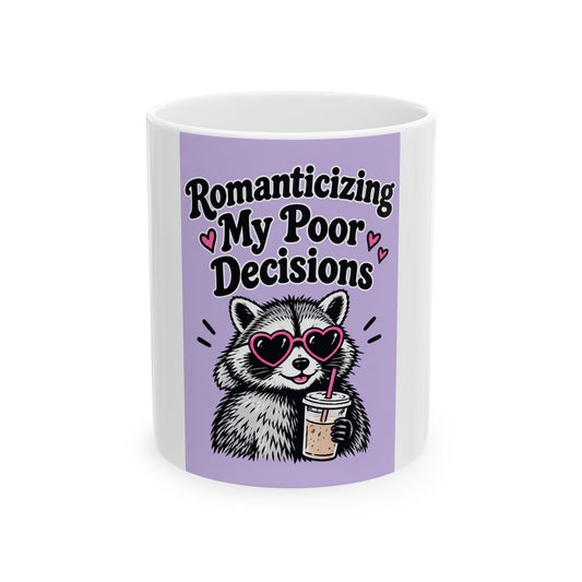 Ceramic Mug — "Romanticizing My Poor Decisions" Cute Raccoon Coffee Mug (11oz/15oz)