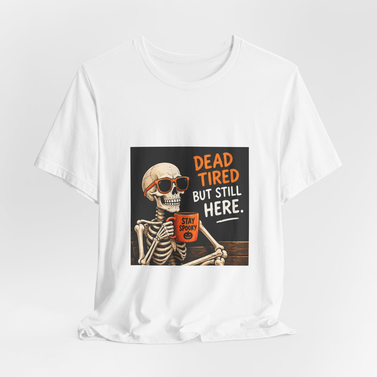 Dead Tired But Still Here Skeleton Tee