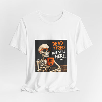 Dead Tired But Still Here Skeleton Tee