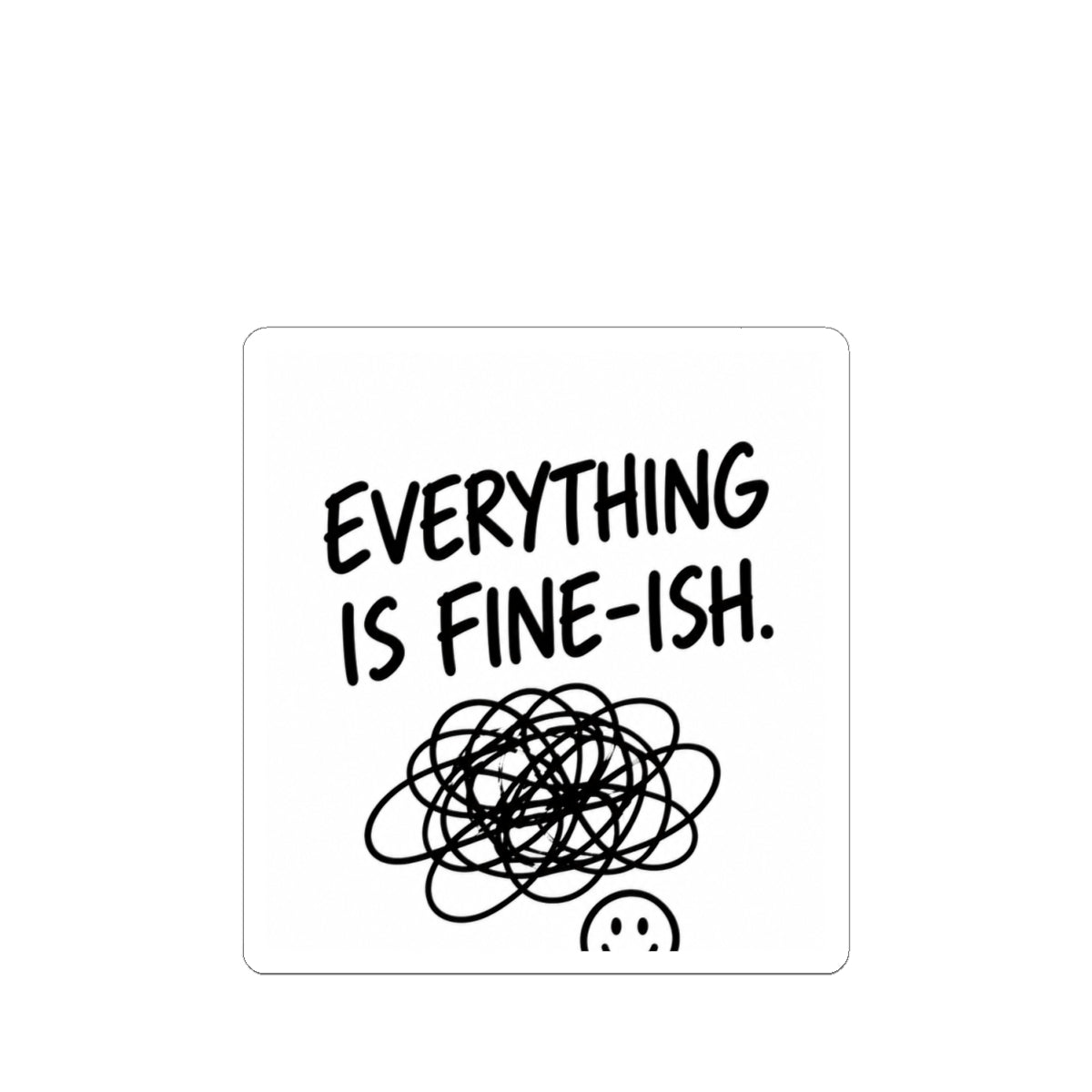 Everything Is Fine-ish Sticker — Funny Mental Health Laptop Kiss-Cut Sticker
