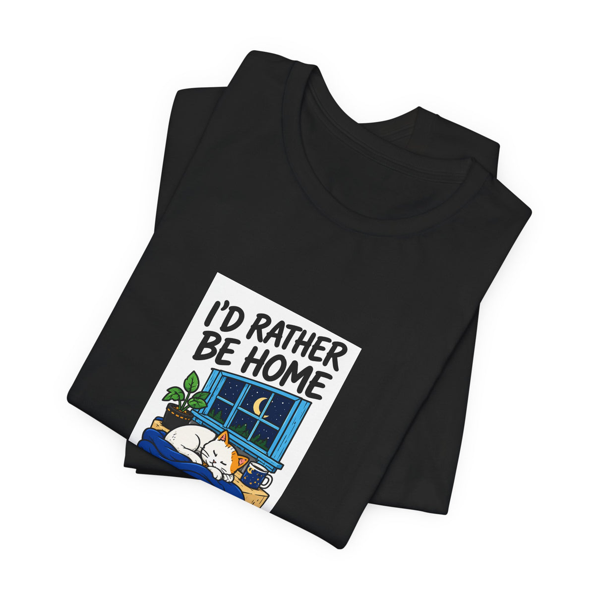 I'd Rather Be Home Cat T-Shirt — Cozy Night In Graphic Tee
