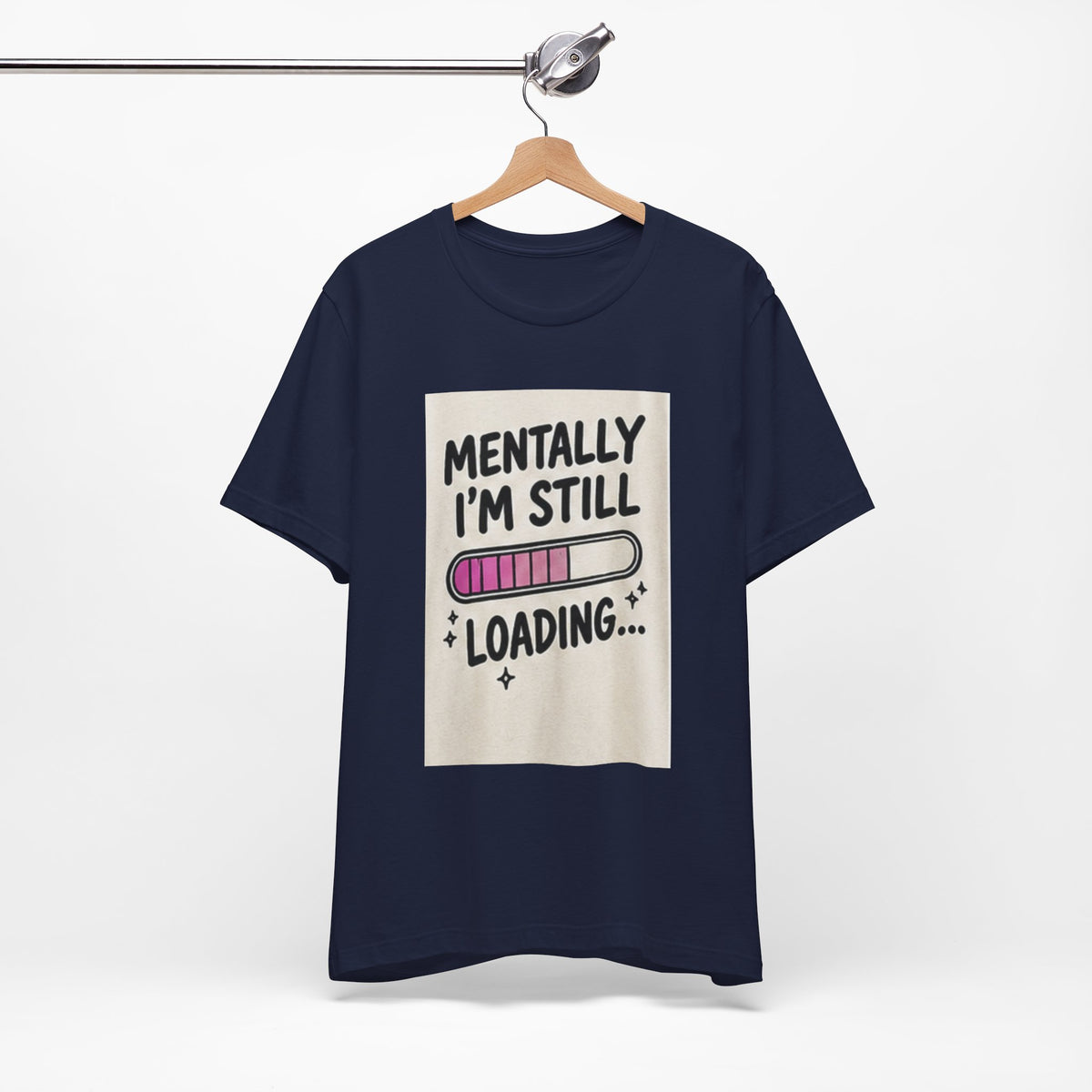 Mentally I’m Still Loading Tee — Funny Mental Health Graphic T-Shirt