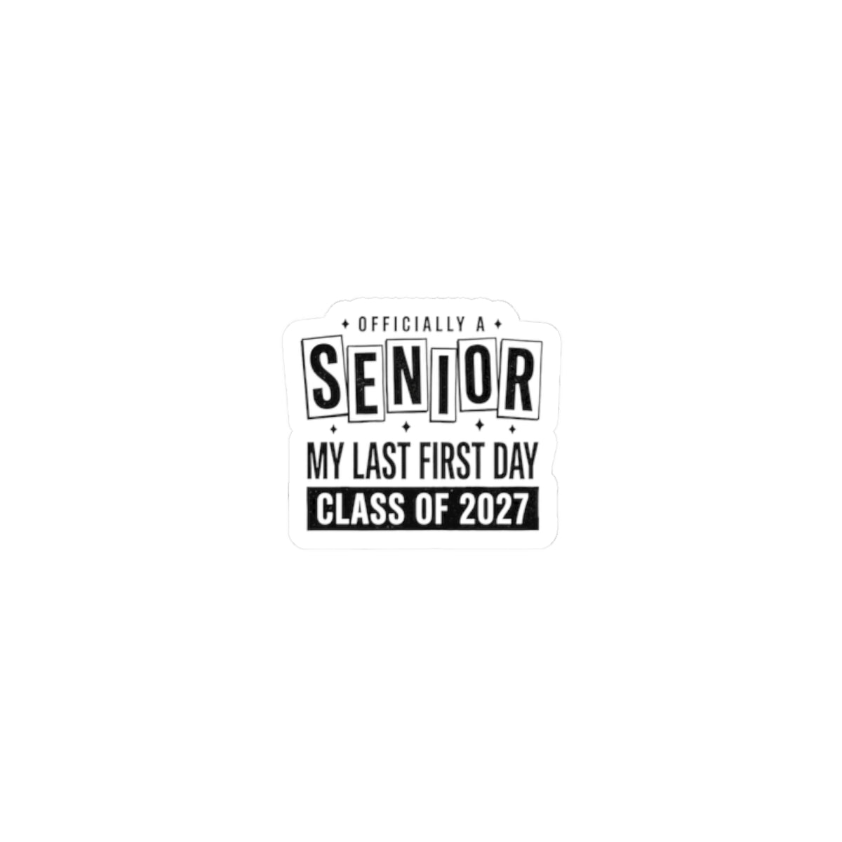 Senior Class of 2027 Sticker — "Officially A Senior: My Last First Day" Kiss-Cut Sticker