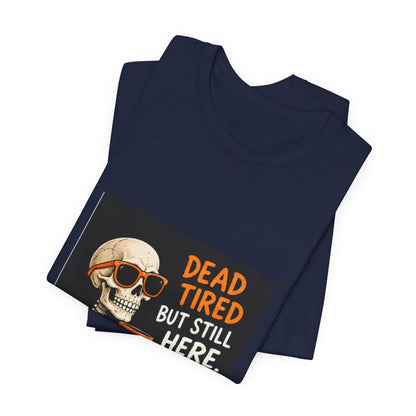 Dead Tired But Still Here Skeleton Tee