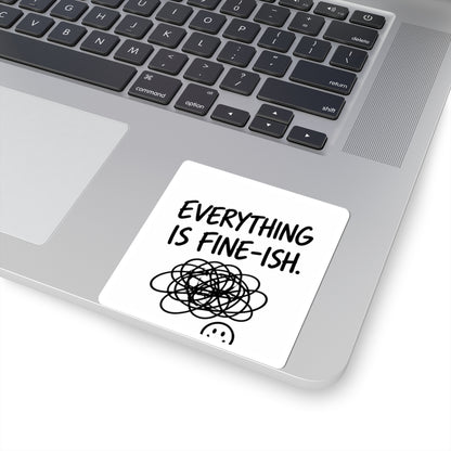 Everything Is Fine-ish Sticker — Funny Mental Health Laptop Kiss-Cut Sticker