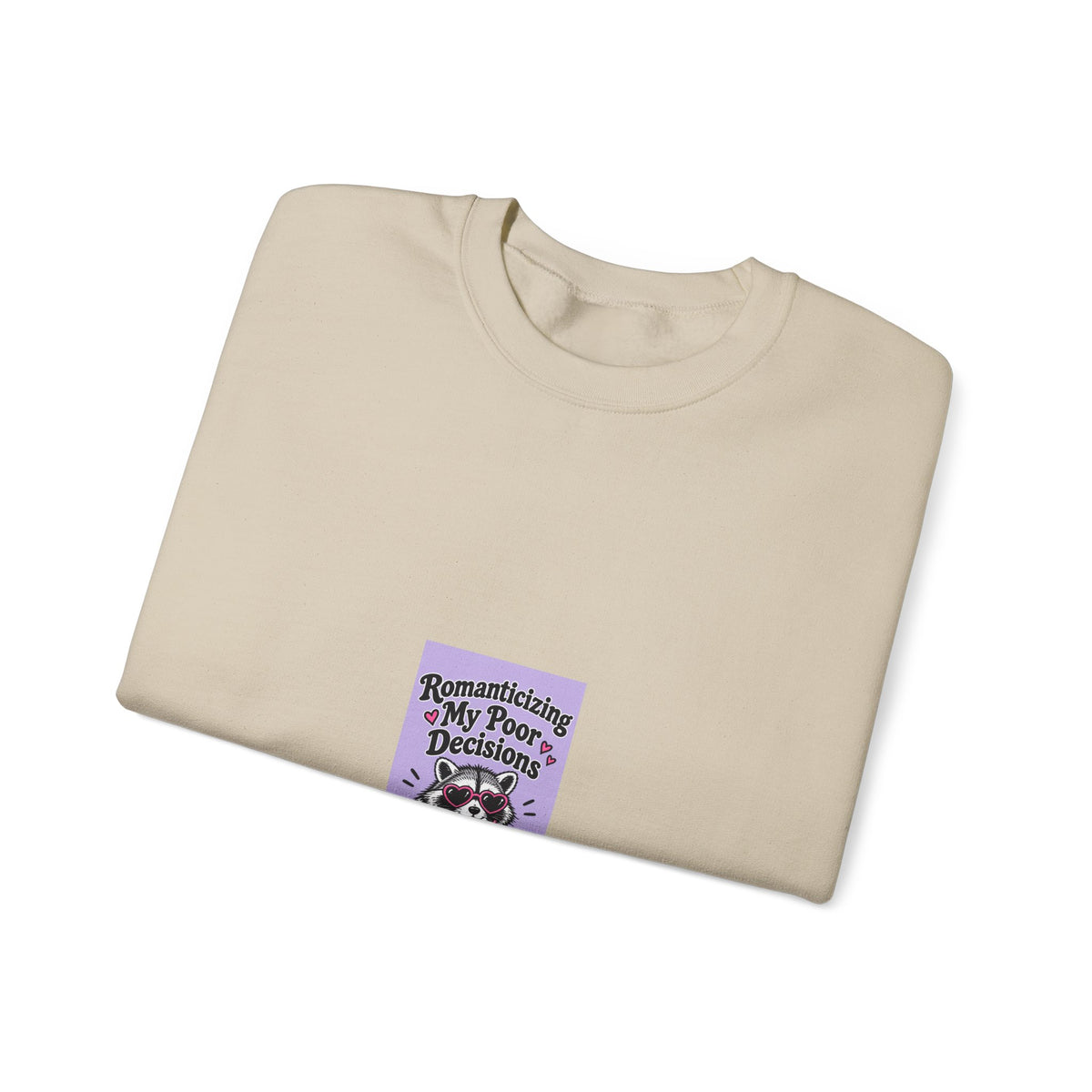 Crewneck Sweatshirt — “Romanticize My Poor Decisions” Cute Raccoon Graphic