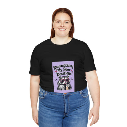 Romanticizing My Poor Decisions raccoon tee | Graphic T-Shirt