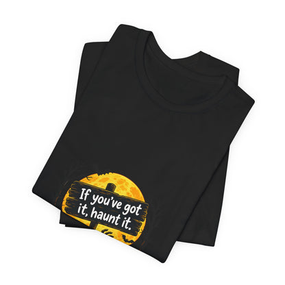 If You've Got It Haunt It T-Shirt | Halloween Graveyard Moon Tee