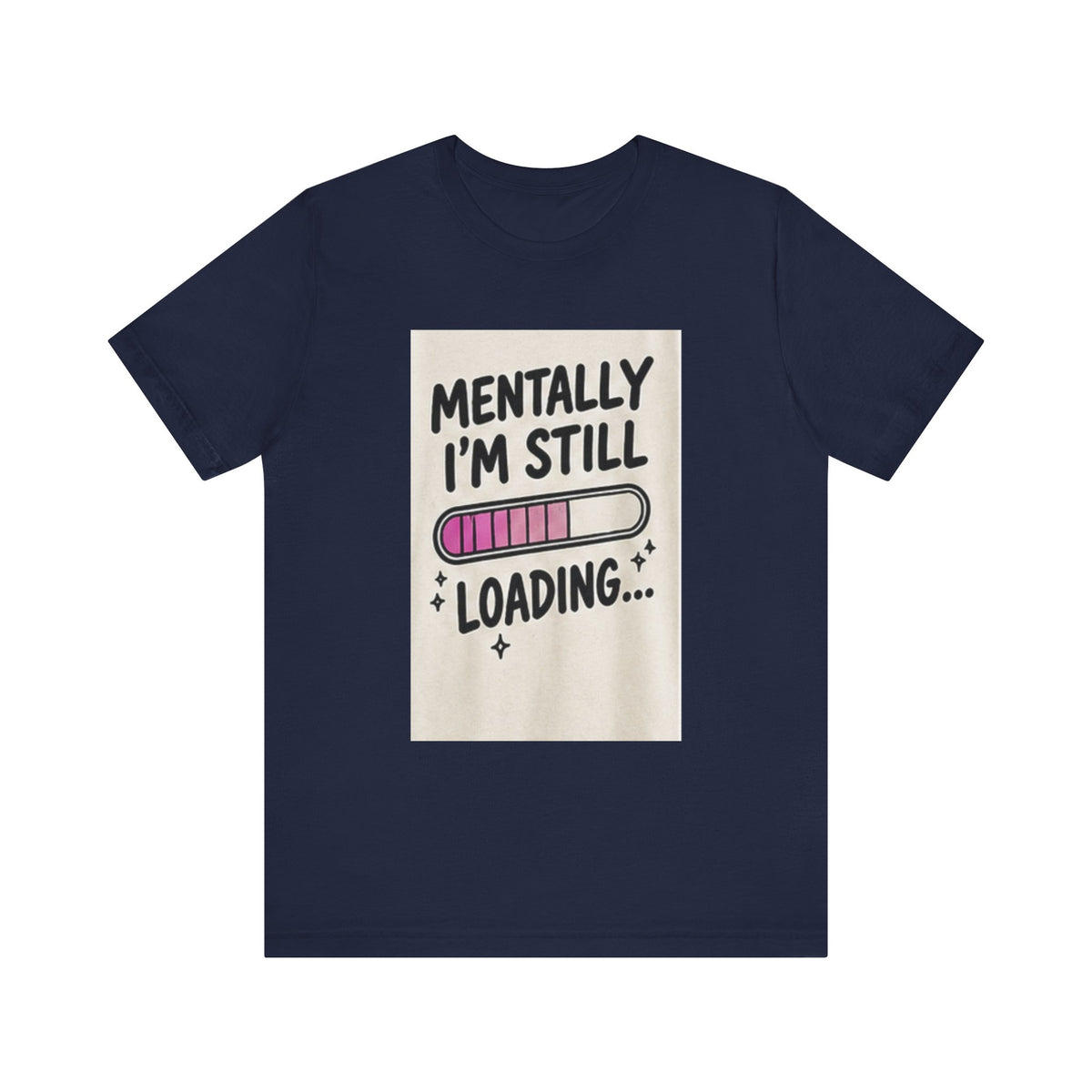 Mentally I’m Still Loading Tee — Funny Mental Health Graphic T-Shirt