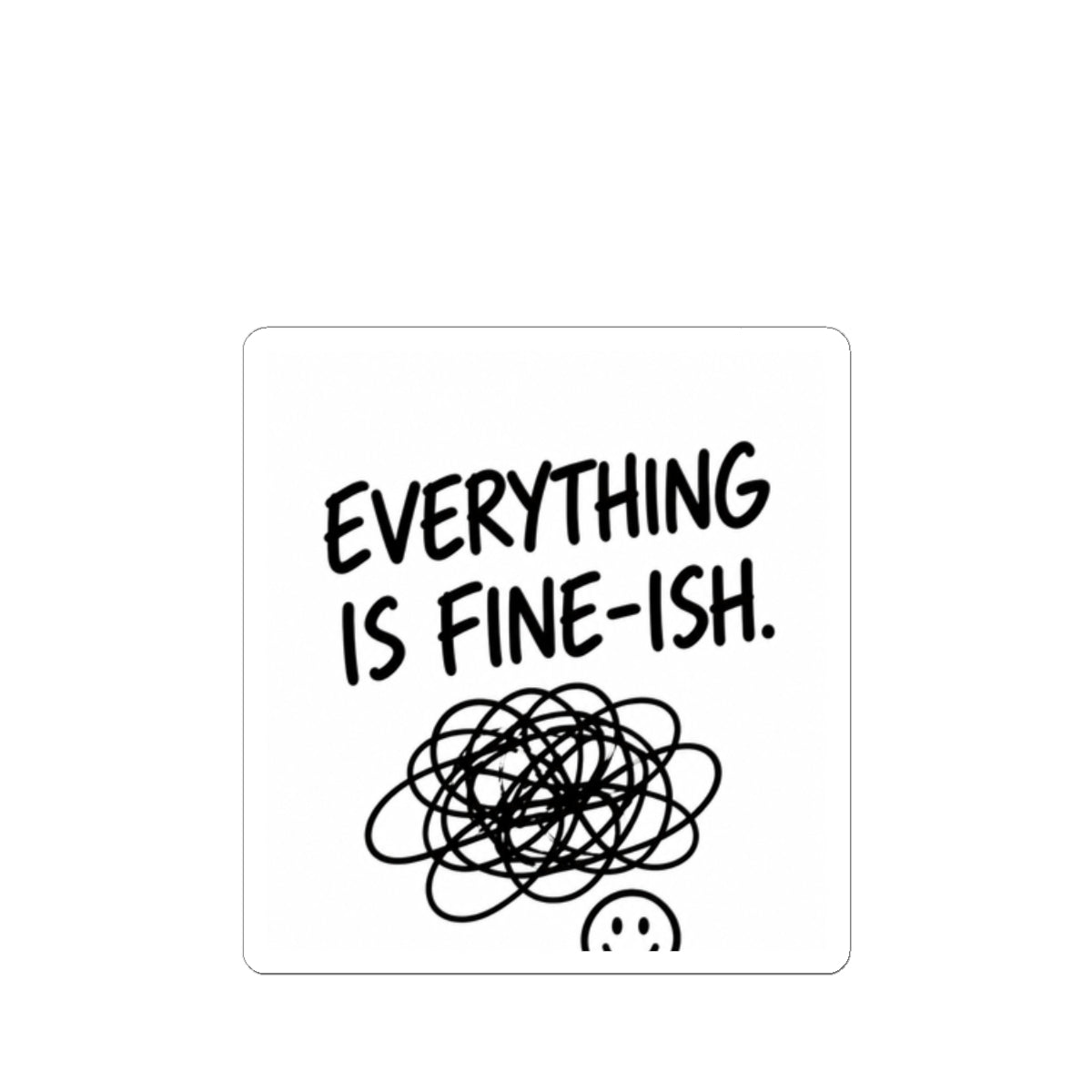 Everything Is Fine-ish Sticker — Funny Mental Health Laptop Kiss-Cut Sticker