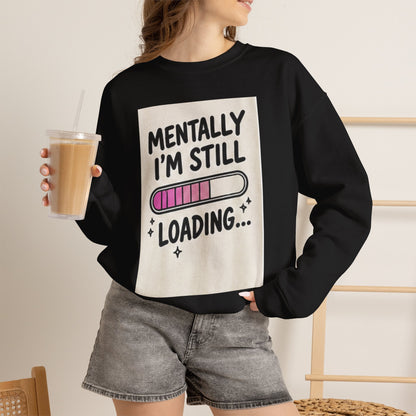 Crewneck Sweatshirt — "Mentally I'm Still Loading" Cute Loading Bar Graphic