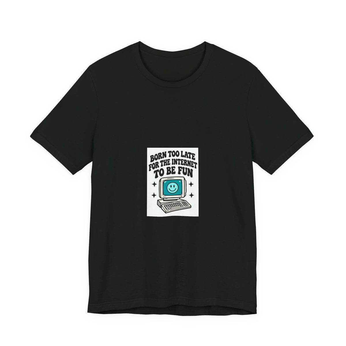 T-Shirt — "Born Too Late for the Internet to Be Fun" Retro Computer Tee