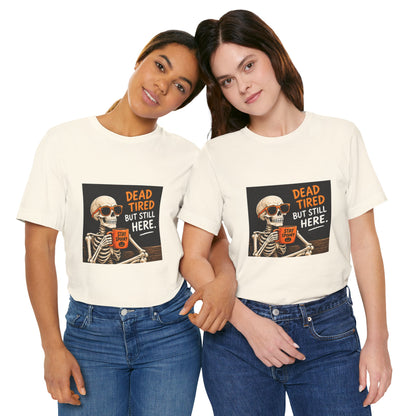 Dead Tired But Still Here Skeleton Tee