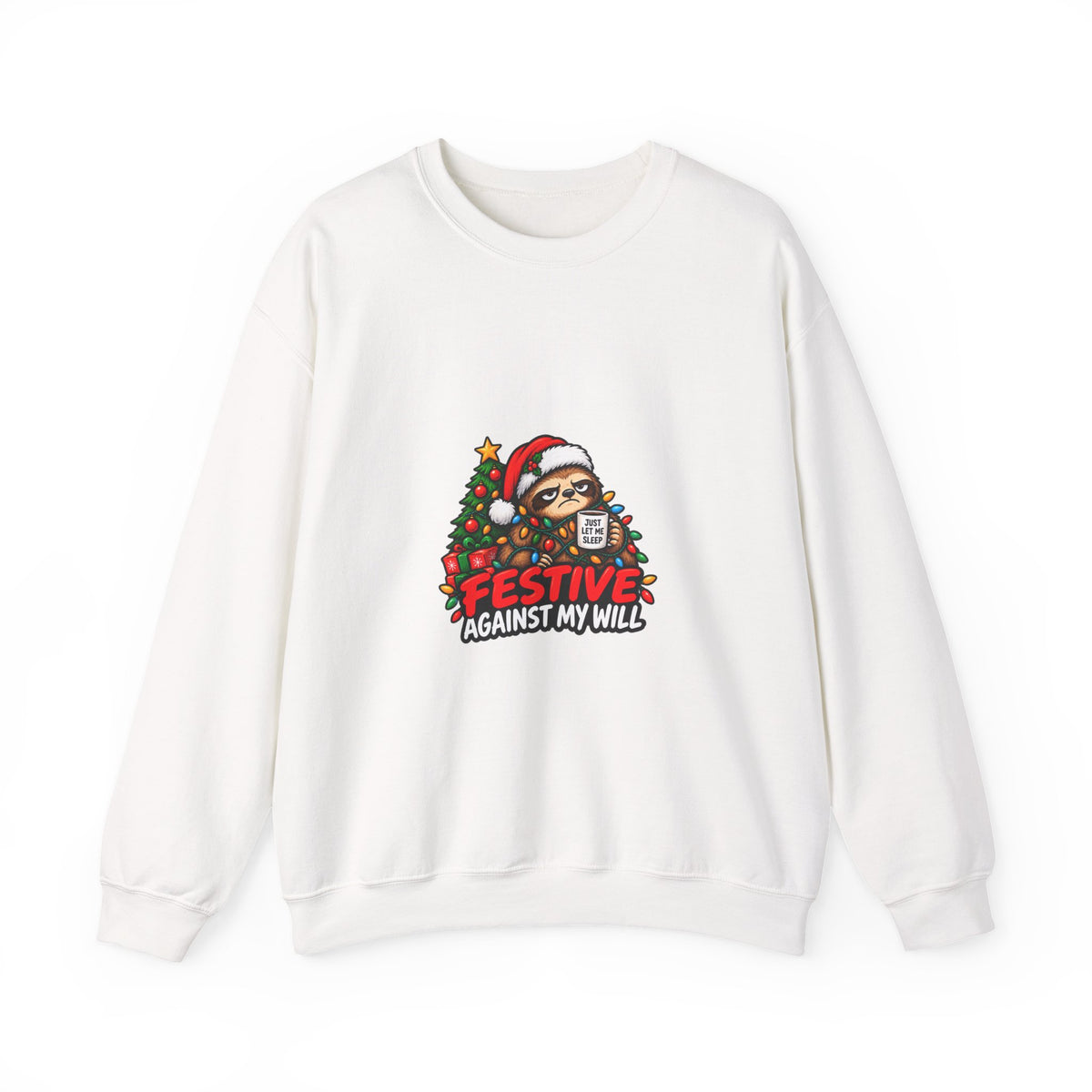 Holiday Sweatshirt - Festive Against My Will Christmas Crewneck