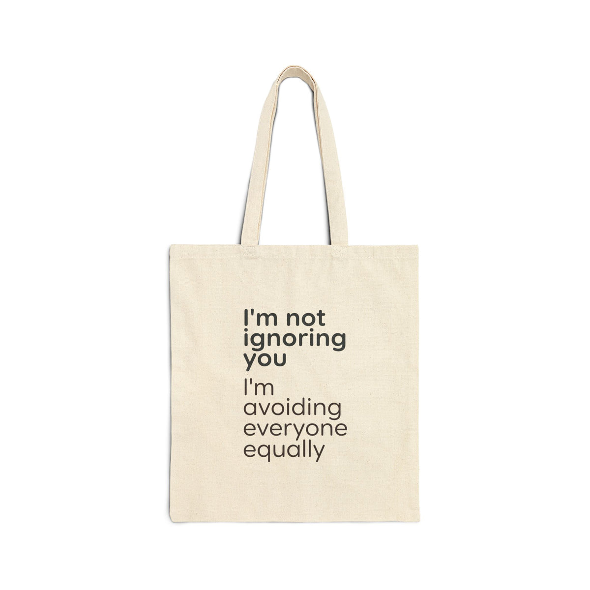 Tote Bag — "I'm Not Ignoring You, I'm Avoiding Everyone Equally" Cotton Canvas Tote