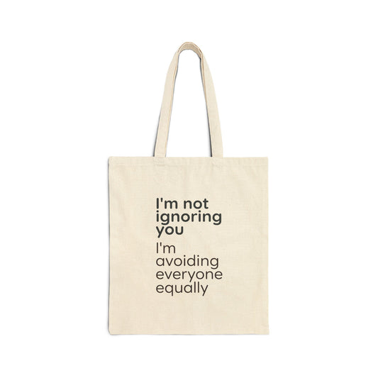Tote Bag — "I'm Not Ignoring You, I'm Avoiding Everyone Equally" Cotton Canvas Tote