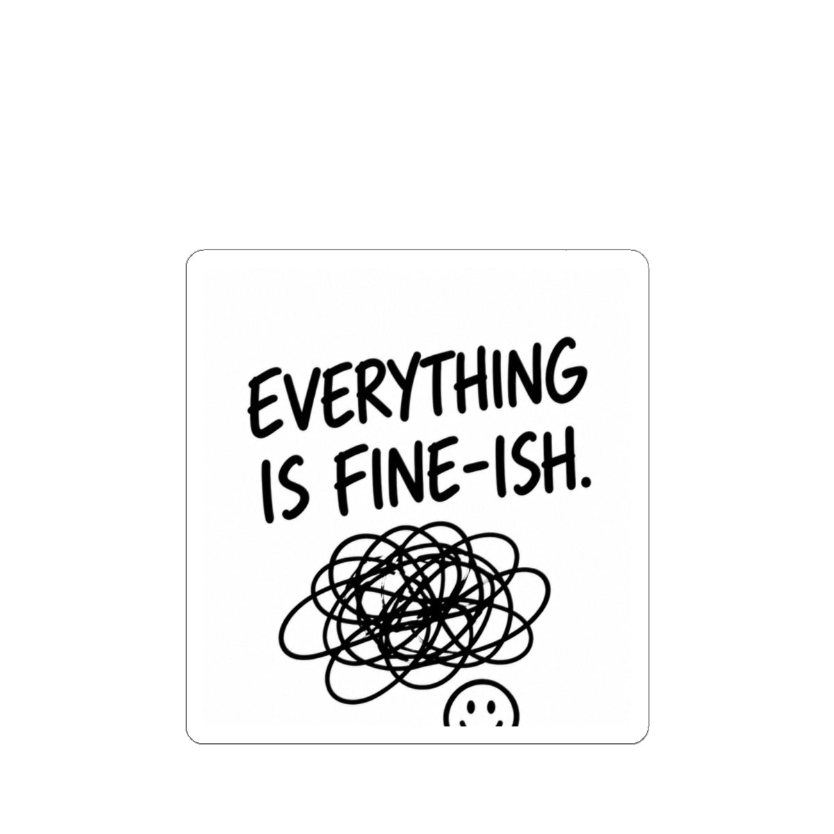 Everything Is Fine-ish Sticker — Funny Mental Health Laptop Kiss-Cut Sticker
