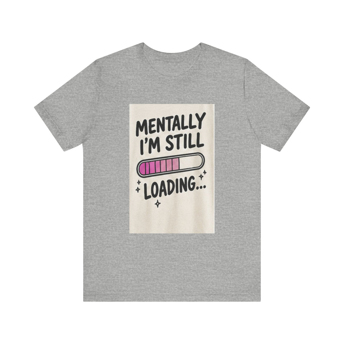 Mentally I’m Still Loading Tee — Funny Mental Health Graphic T-Shirt