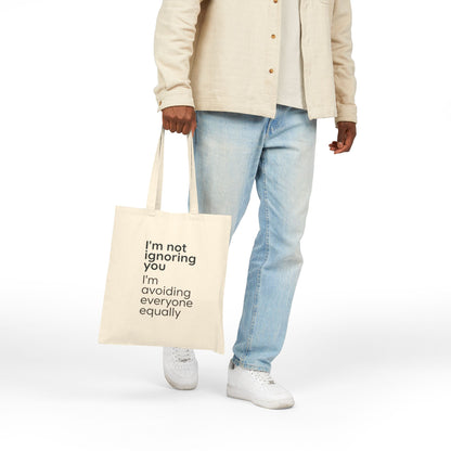 Tote Bag — "I'm Not Ignoring You, I'm Avoiding Everyone Equally" Cotton Canvas Tote
