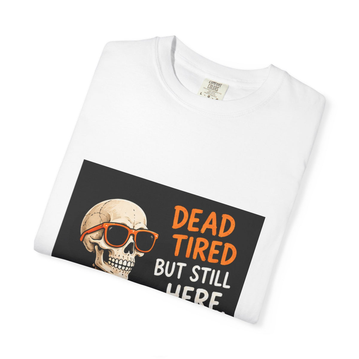 Dead Tired Skeleton T-Shirt — 'Dead Tired But Still Here' Coffee Graphic Tee