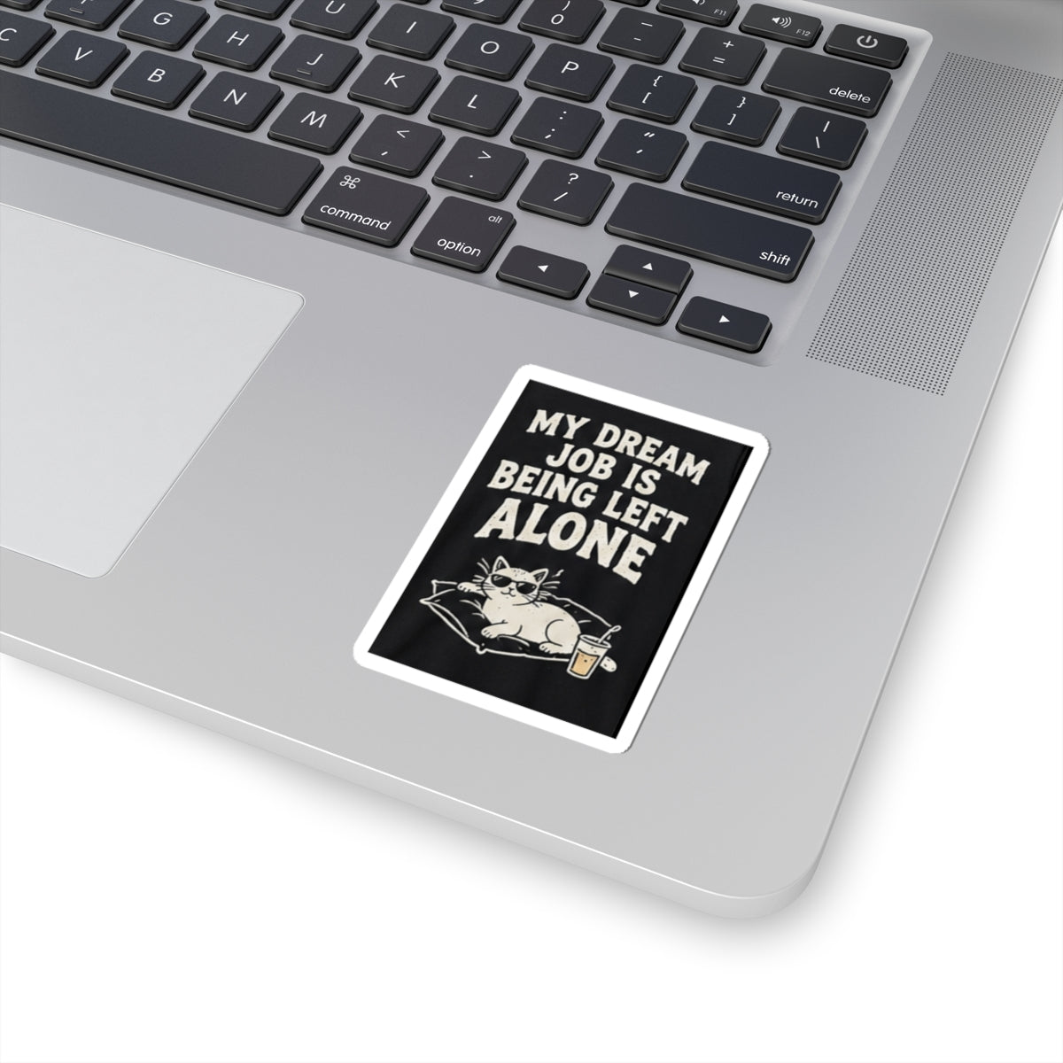 My Dream Job Is Being Left Alone Kiss-Cut Sticker | Cat, Funny Quote