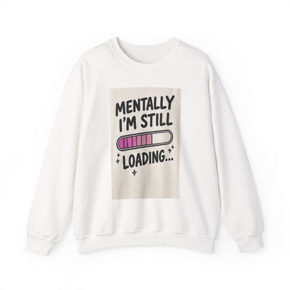 Crewneck Sweatshirt — "Mentally I'm Still Loading" Cute Loading Bar Graphic