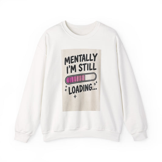 Crewneck Sweatshirt — "Mentally I'm Still Loading" Cute Loading Bar Graphic
