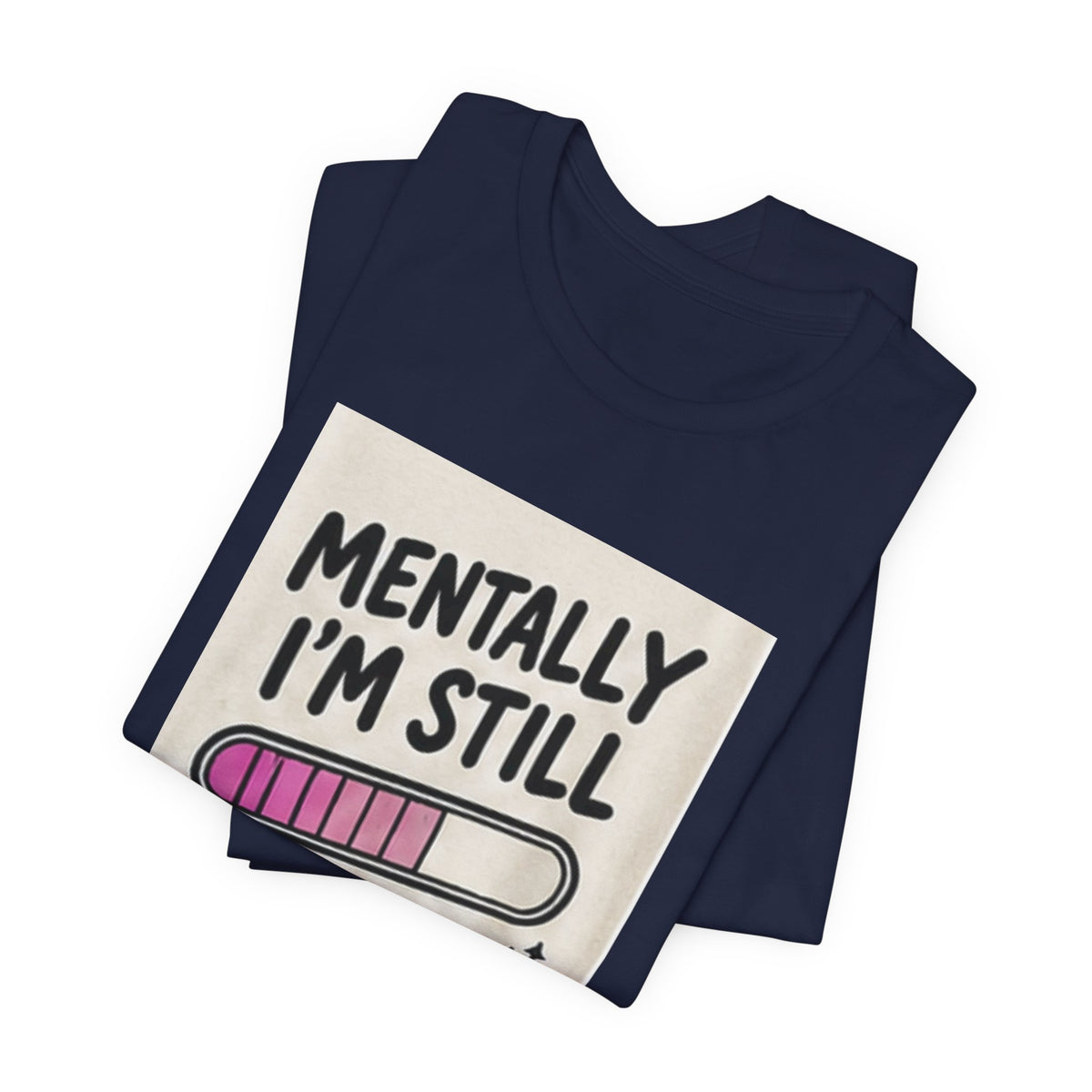 Mentally I’m Still Loading Tee — Funny Mental Health Graphic T-Shirt