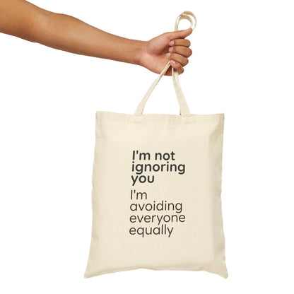 Tote Bag — "I'm Not Ignoring You, I'm Avoiding Everyone Equally" Cotton Canvas Tote