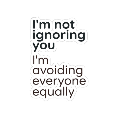 Kiss-Cut Sticker — “I’m not ignoring you I’m avoiding everyone equally” Funny Laptop Decal