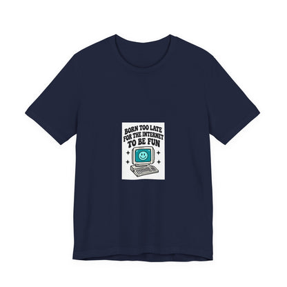 T-Shirt — "Born Too Late for the Internet to Be Fun" Retro Computer Tee