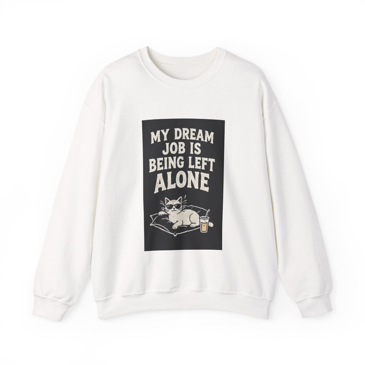My Dream Job Is Being Left Alone Sweatshirt | Lazy Cat Graphic