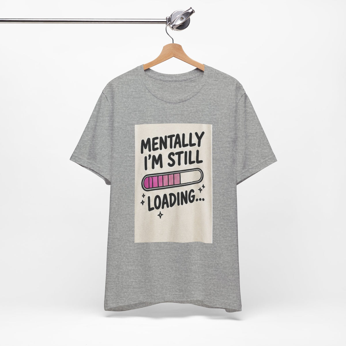 Mentally I’m Still Loading Tee — Funny Mental Health Graphic T-Shirt