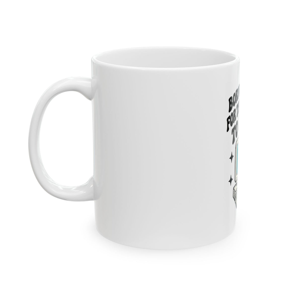 Funny Retro Computer Mug - "Born Too Late For The Internet To Be Fun" Ceramic Coffee Cup (11oz, 15oz)