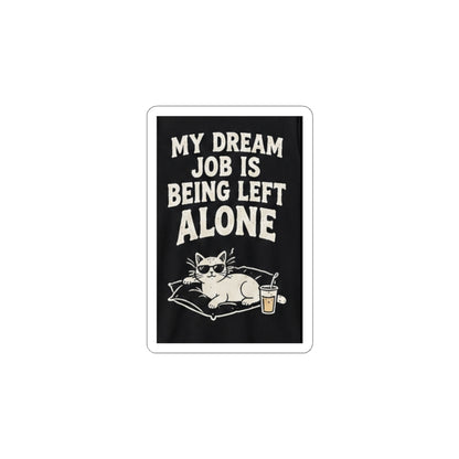 My Dream Job Is Being Left Alone Kiss-Cut Sticker | Cat, Funny Quote