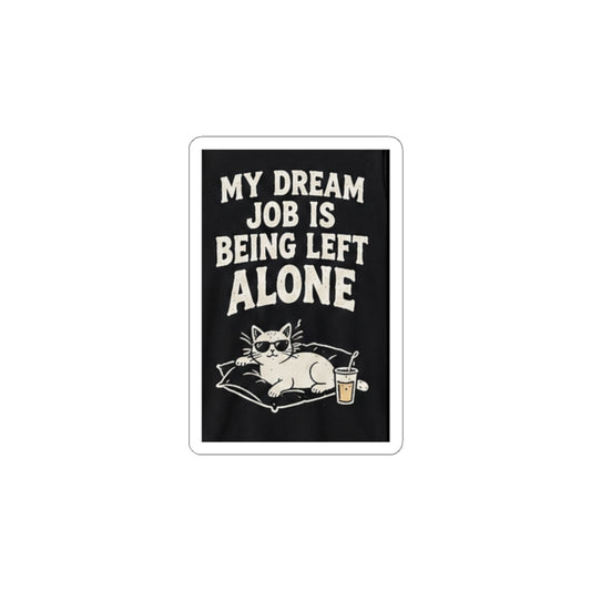My Dream Job Is Being Left Alone Kiss-Cut Sticker | Cat, Funny Quote