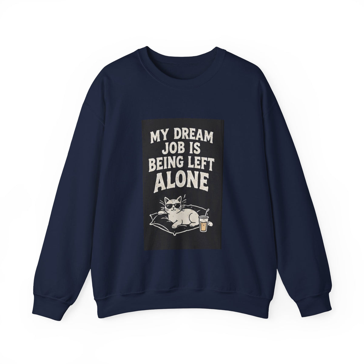 My Dream Job Is Being Left Alone Sweatshirt | Lazy Cat Graphic