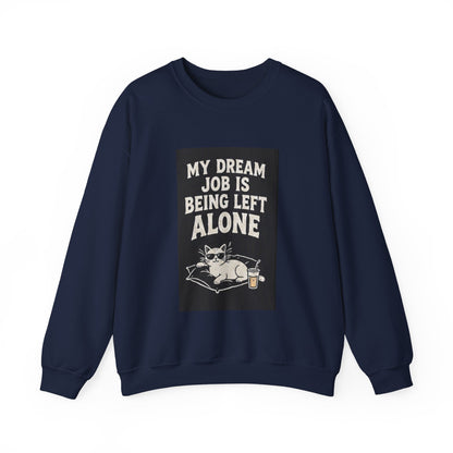 My Dream Job Is Being Left Alone Sweatshirt | Lazy Cat Graphic