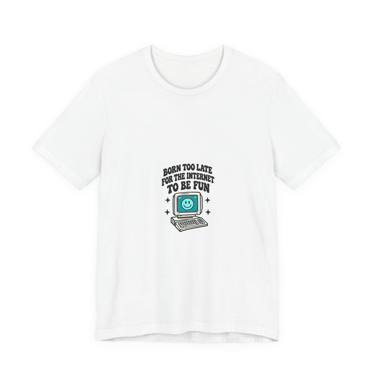 T-Shirt — "Born Too Late for the Internet to Be Fun" Retro Computer Tee
