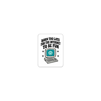 Retro Computer Sticker — "Born Too Late For the Internet to Be Fun" Kiss-Cut Sticker
