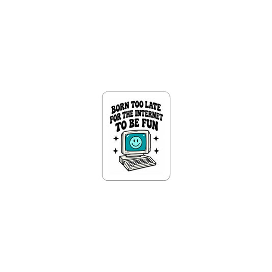 Retro Computer Sticker — "Born Too Late For the Internet to Be Fun" Kiss-Cut Sticker
