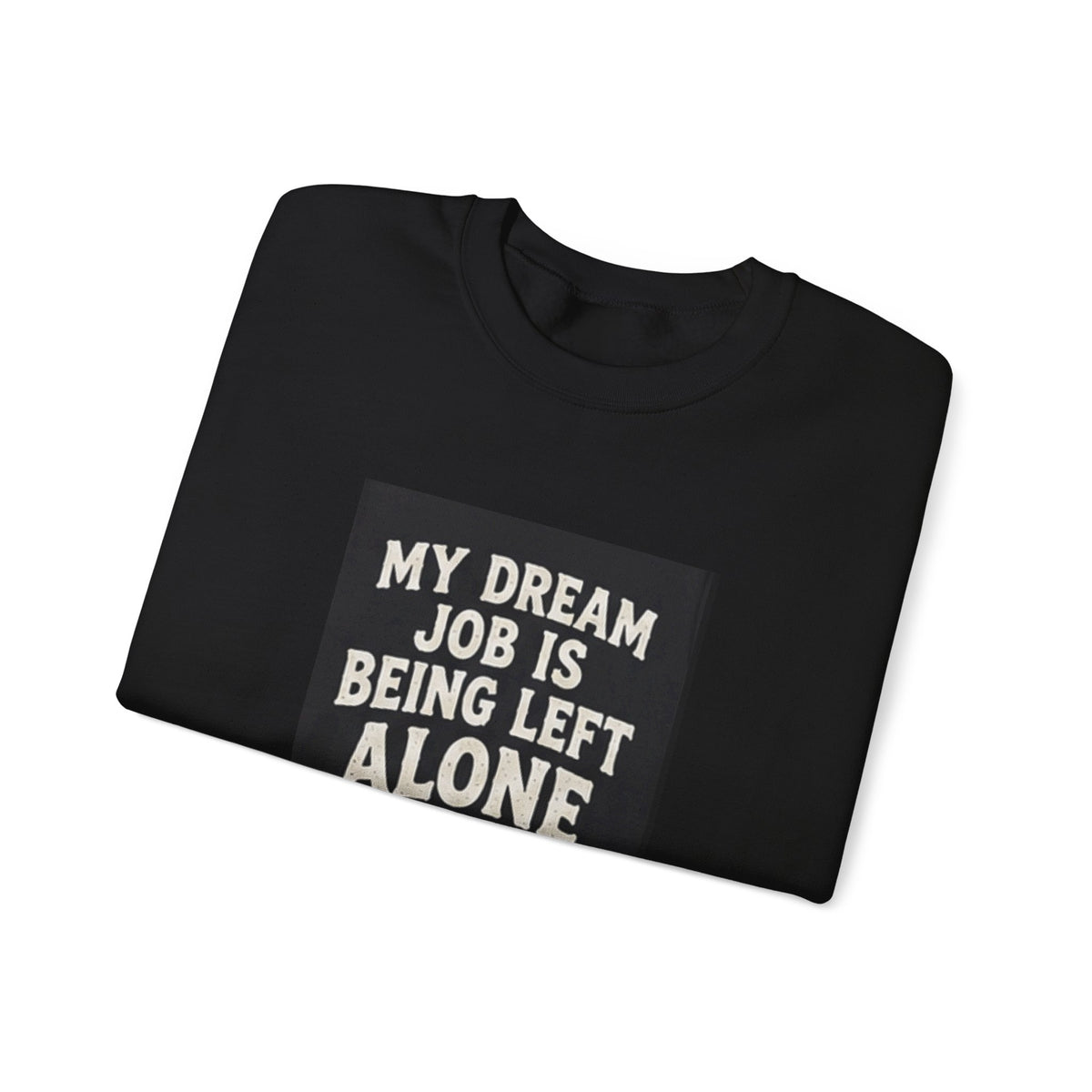My Dream Job Is Being Left Alone Sweatshirt | Lazy Cat Graphic