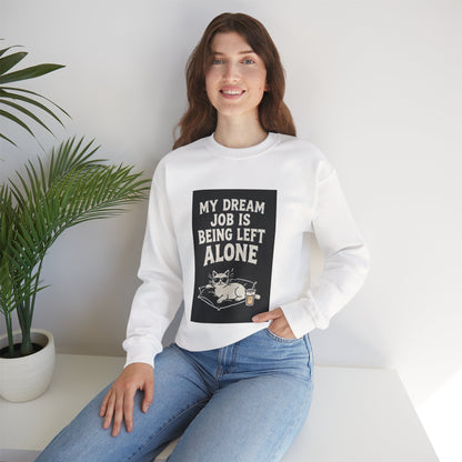 My Dream Job Is Being Left Alone Sweatshirt | Lazy Cat Graphic