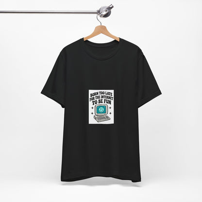 T-Shirt — "Born Too Late for the Internet to Be Fun" Retro Computer Tee