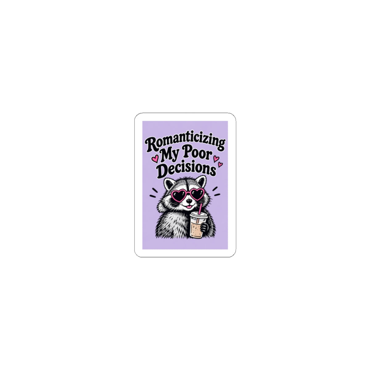 Romanticizing My Poor Decisions sticker | Kiss-cut sticker, raccoon design