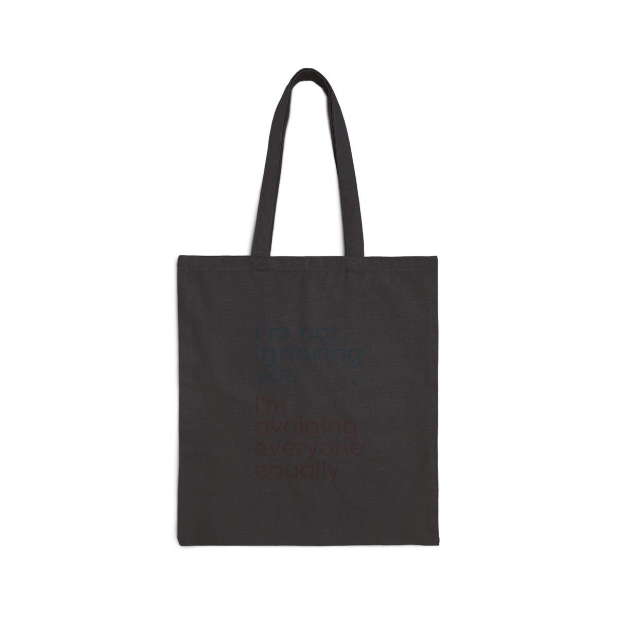 Tote Bag — "I'm Not Ignoring You, I'm Avoiding Everyone Equally" Cotton Canvas Tote